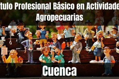 Aprende el Título Profesional Básico en Actividades Agropecuarias de Cuenca