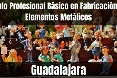 Aprende el Título Profesional Básico en Fabricación de Elementos Metálicos de Guadalajara